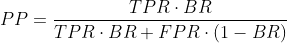 PP = \frac{TPR\cdot BR}{TPR\cdot BR+FPR\cdot (1-BR)}